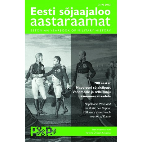 Eesti sõjaajaloo aastaraamat 3 (9) 2013. 200 aastat Napoleoni sõjakäigust Venemaale ja selle mõju Läänemere maadele