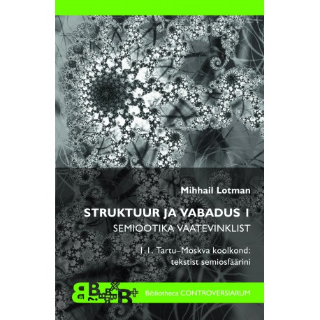 Struktuur ja vabadus 1: Semiootika vaatevinklist. 1.1. Tartu–Moskva koolkond 