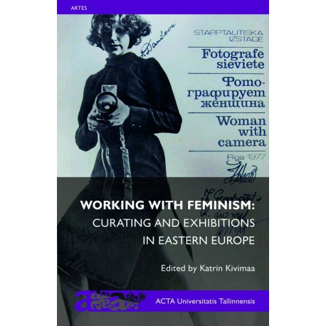 Working with Feminism: Curating and Exhibitions in Eastern Europe 