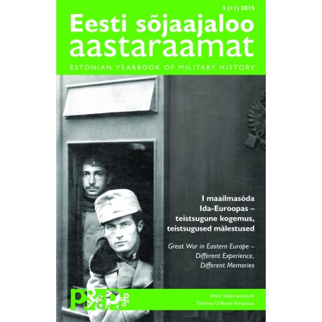 Eesti sõjaajaloo aastaraamat 5 (II) 2015 I maailmasõda Ida-Euroopas – teistsugune kogemus, teistsugused mälestused