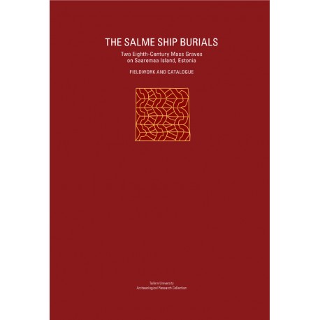 The Salme Ship Burials Two Eighth-Century Mass Graves on Saaremaa Island, Estonia  Fieldwork and Catalogue