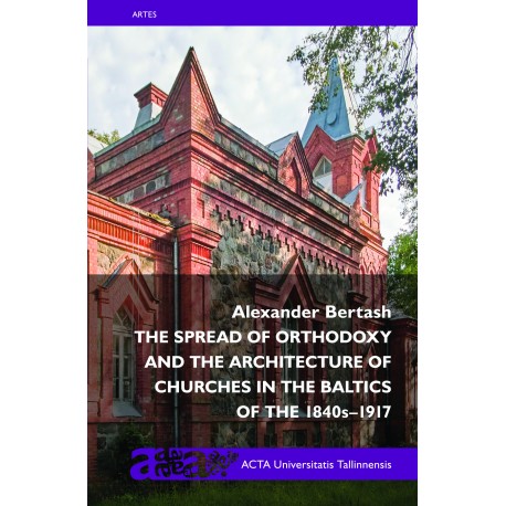The Spread of Orthodoxy and the Architecture of Churches in the Baltics of the 1840s–1917 