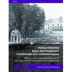 Mõisa fenomen Balti kultuuriloos. Vaatenurki üle uurimisväljade