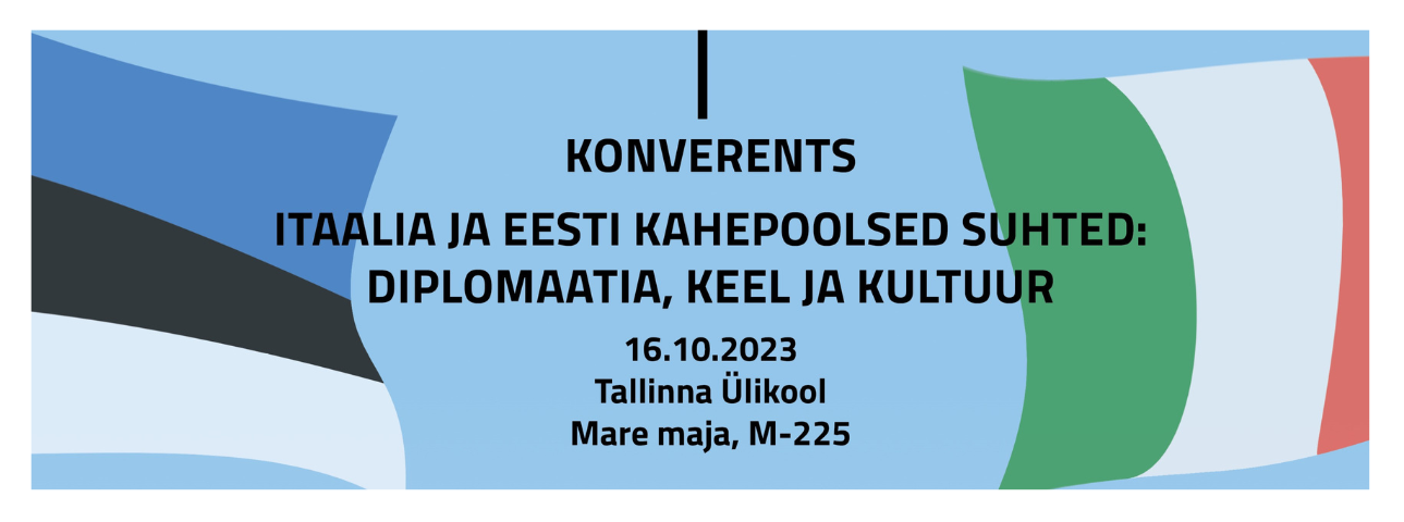 Konverents "Itaalia ja Eesti kahepoolsed suhted: diplomaatia, keel ja kultuur" Konverents "Itaalia ja Eesti kahepoolsed suhted: diplomaatia, keel ja kultuur"