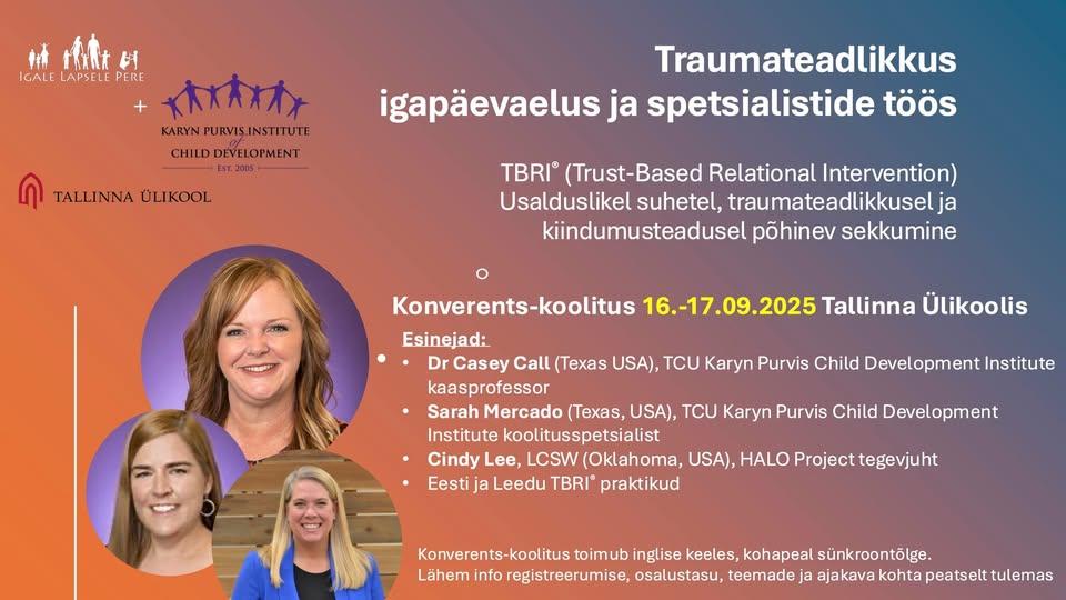 Koolitus-konverents: Usalduslikel suhetel põhinev sekkumine TBRI®. Traumateadlikkus igapäevaelus ja spetsialistide töös.