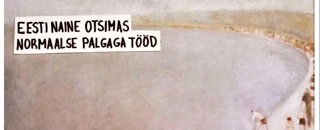 Eesti naine otsimas normaalse palgaga tööd. Rebekka Paas - KUMU 13+ kunstistuudio, juhendaja on Triinu Jürves Eesti naine otsimas normaalse palgaga tööd. Rebekka Paas - KUMU 13+ kunstistuudio, juhendaja on Triinu Jürves
